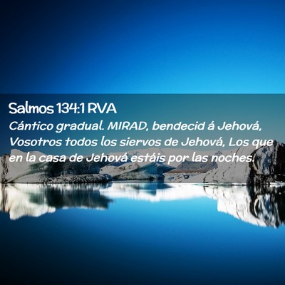 Picture 02 - Salmos 134:1 RVA - Cántico gradual. MIRAD, bendecid á Jehová, - Bible Verse Picture