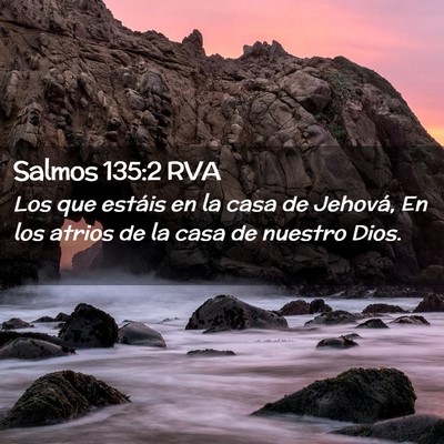 Picture 02 - Salmos 135:2 RVA - Los que estáis en la casa de Jehová, En los - Bible Verse Picture