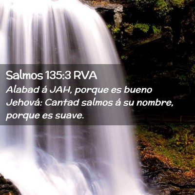 Picture 02 - Salmos 135:3 RVA - Alabad á JAH, porque es bueno Jehová: Cantad - Bible Verse Picture