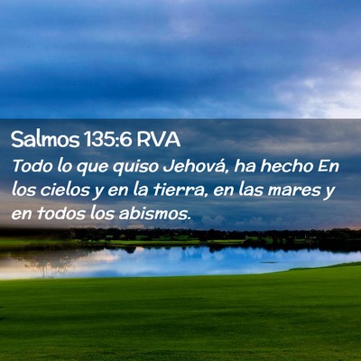 Picture 02 - Salmos 135:6 RVA - Todo lo que quiso Jehová, ha hecho En los cielos - Bible Verse Picture
