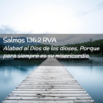 Picture 02 - Salmos 136:2 RVA - Alabad al Dios de los dioses, Porque para siempre - Bible Verse Picture