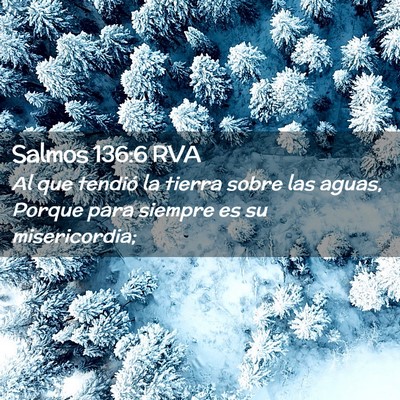 Picture 02 - Salmos 136:6 RVA - Al que tendió la tierra sobre las aguas, Porque - Bible Verse Picture
