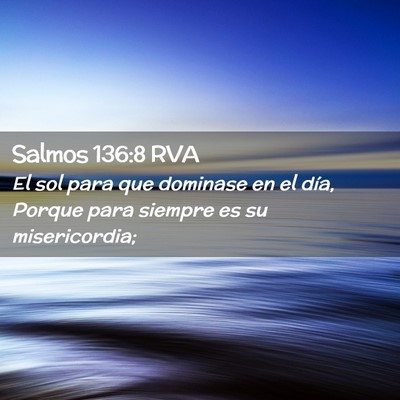 Picture 02 - Salmos 136:8 RVA - El sol para que dominase en el día, Porque para - Bible Verse Picture