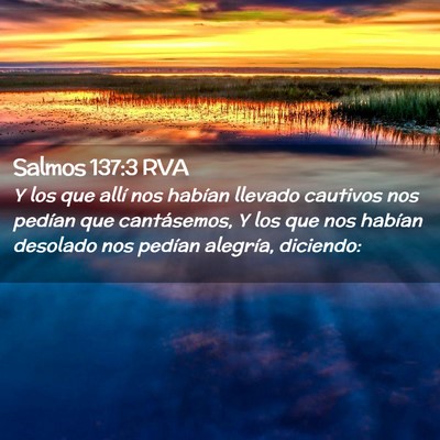 Picture 02 - Salmos 137:3 RVA - Y los que allí nos habían llevado cautivos nos - Bible Verse Picture