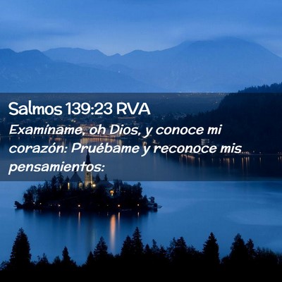 Picture 02 - Salmos 139:23 RVA - Examíname, oh Dios, y conoce mi corazón: - Bible Verse Picture