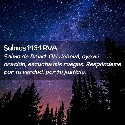 Picture 02 - Salmos 143:1 RVA - Salmo de David. OH Jehová, oye mi oración, - Bible Verse Picture