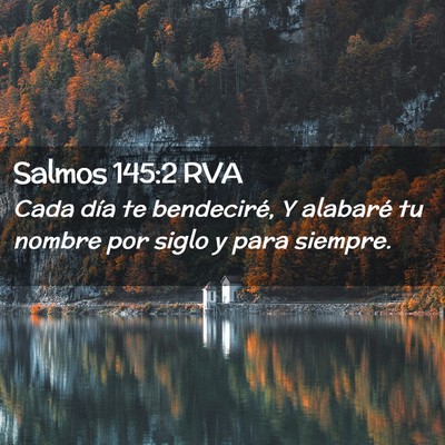 Picture 02 - Salmos 145:2 RVA - Cada día te bendeciré, Y alabaré tu nombre por - Bible Verse Picture