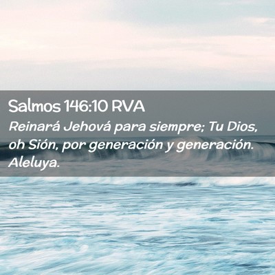 Picture 02 - Salmos 146:10 RVA - Reinará Jehová para siempre; Tu Dios, oh Sión, - Bible Verse Picture