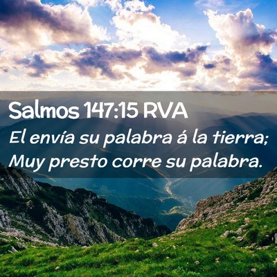 Picture 02 - Salmos 147:15 RVA - El envía su palabra á la tierra; Muy presto - Bible Verse Picture