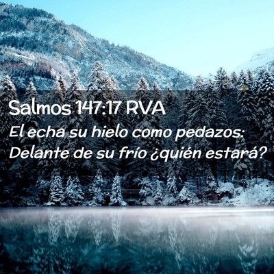 Picture 02 - Salmos 147:17 RVA - El echa su hielo como pedazos: Delante de su - Bible Verse Picture