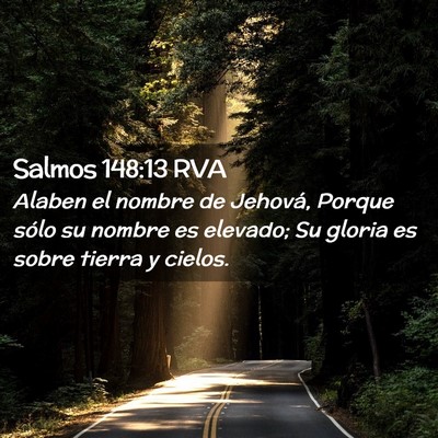 Picture 02 - Salmos 148:13 RVA - Alaben el nombre de Jehová, Porque sólo su - Bible Verse Picture