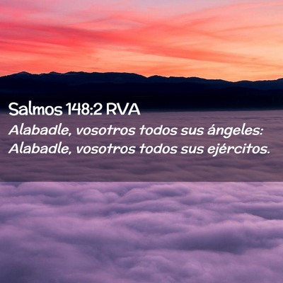 Picture 02 - Salmos 148:2 RVA - Alabadle, vosotros todos sus ángeles: Alabadle, - Bible Verse Picture