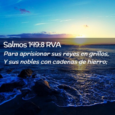 Picture 02 - Salmos 149:8 RVA - Para aprisionar sus reyes en grillos, Y sus - Bible Verse Picture