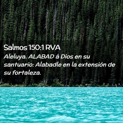 Picture 02 - Salmos 150:1 RVA - Aleluya. ALABAD á Dios en su santuario: Alabadle - Bible Verse Picture
