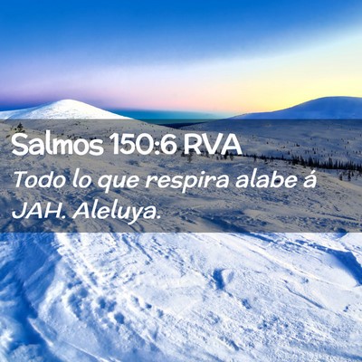 Picture 02 - Salmos 150:6 RVA - Todo lo que respira alabe á JAH. - Bible Verse Picture
