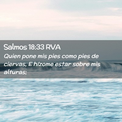 Picture 02 - Salmos 18:33 RVA - Quien pone mis pies como pies de ciervas, E - Bible Verse Picture