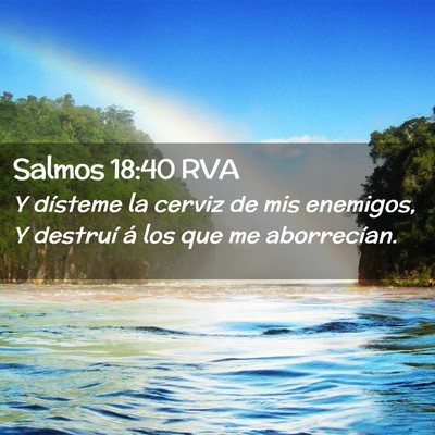 Picture 02 - Salmos 18:40 RVA - Y dísteme la cerviz de mis enemigos, Y destruí - Bible Verse Picture
