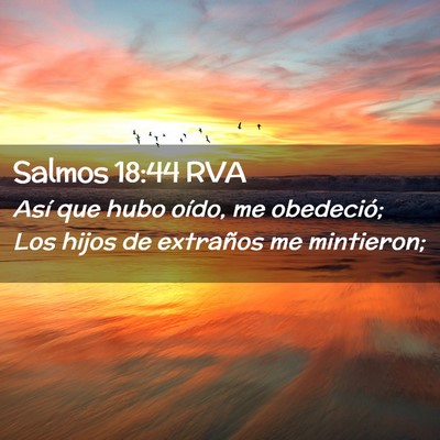 Picture 02 - Salmos 18:44 RVA - Así que hubo oído, me obedeció; Los hijos de - Bible Verse Picture