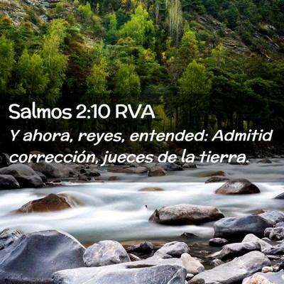 Picture 02 - Salmos 2:10 RVA - Y ahora, reyes, entended: Admitid corrección, - Bible Verse Picture