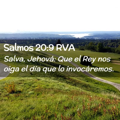 Picture 02 - Salmos 20:9 RVA - Salva, Jehová: Que el Rey nos oiga el día que - Bible Verse Picture