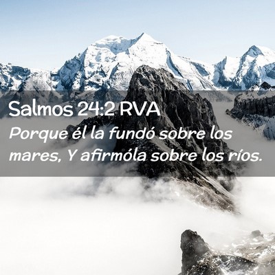 Picture 02 - Salmos 24:2 RVA - Porque él la fundó sobre los mares, Y afirmóla - Bible Verse Picture