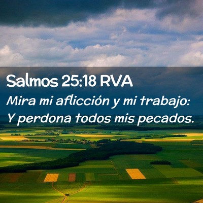 Picture 02 - Salmos 25:18 RVA - Mira mi aflicción y mi trabajo: Y perdona todos - Bible Verse Picture