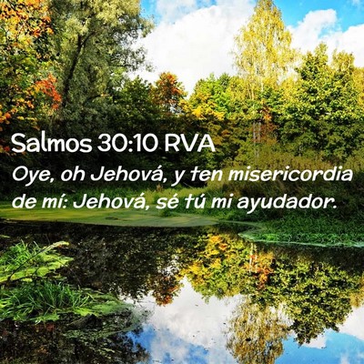 Picture 02 - Salmos 30:10 RVA - Oye, oh Jehová, y ten misericordia de mí: - Bible Verse Picture