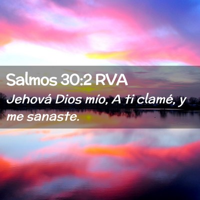 Picture 02 - Salmos 30:2 RVA - Jehová Dios mío, A ti clamé, y me - Bible Verse Picture