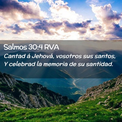 Picture 02 - Salmos 30:4 RVA - Cantad á Jehová, vosotros sus santos, Y - Bible Verse Picture