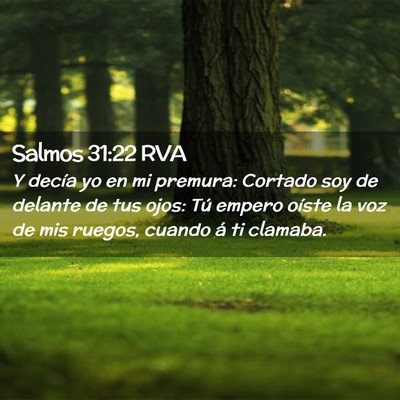 Picture 02 - Salmos 31:22 RVA - Y decía yo en mi premura: Cortado soy de delante - Bible Verse Picture