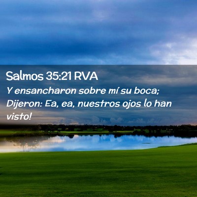 Picture 02 - Salmos 35:21 RVA - Y ensancharon sobre mí su boca; Dijeron: ­Ea, - Bible Verse Picture