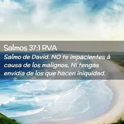 Picture 02 - Salmos 37:1 RVA - Salmo de David. NO te impacientes á causa de los - Bible Verse Picture