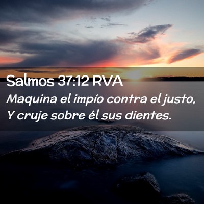 Picture 02 - Salmos 37:12 RVA - Maquina el impío contra el justo, Y cruje sobre - Bible Verse Picture