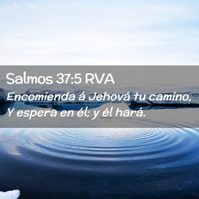 Picture 02 - Salmos 37:5 RVA - Encomienda á Jehová tu camino, Y espera en él; - Bible Verse Picture