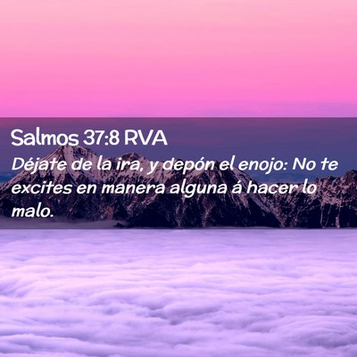 Picture 02 - Salmos 37:8 RVA - Déjate de la ira, y depón el enojo: No te - Bible Verse Picture