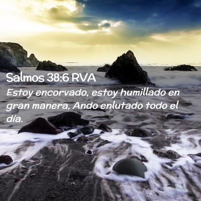 Picture 02 - Salmos 38:6 RVA - Estoy encorvado, estoy humillado en gran manera, - Bible Verse Picture