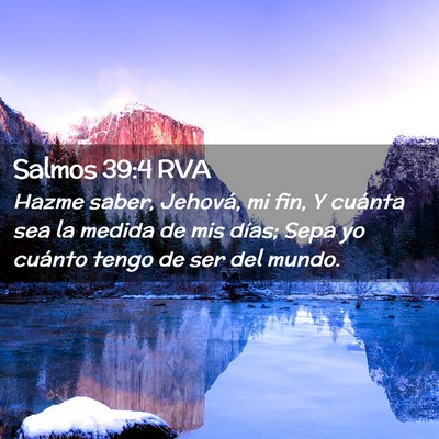 Picture 02 - Salmos 39:4 RVA - Hazme saber, Jehová, mi fin, Y cuánta sea la - Bible Verse Picture