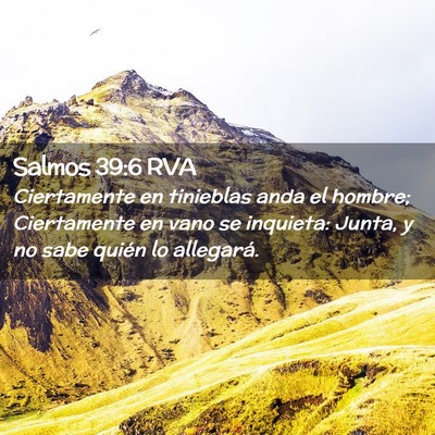 Picture 02 - Salmos 39:6 RVA - Ciertamente en tinieblas anda el hombre; - Bible Verse Picture