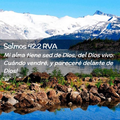 Picture 02 - Salmos 42:2 RVA - Mi alma tiene sed de Dios, del Dios vivo: - Bible Verse Picture