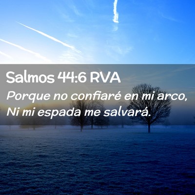Picture 02 - Salmos 44:6 RVA - Porque no confiaré en mi arco, Ni mi espada me - Bible Verse Picture