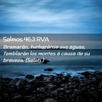 Picture 02 - Salmos 46:3 RVA - Bramarán, turbaránse sus aguas; Temblarán los - Bible Verse Picture