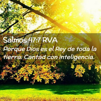 Picture 02 - Salmos 47:7 RVA - Porque Dios es el Rey de toda la tierra: Cantad - Bible Verse Picture