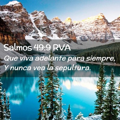 Picture 02 - Salmos 49:9 RVA - Que viva adelante para siempre, Y nunca vea la - Bible Verse Picture