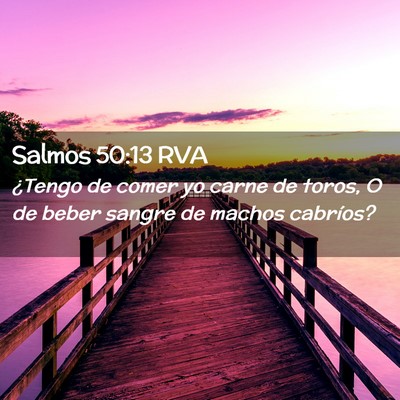 Picture 02 - Salmos 50:13 RVA - ¿Tengo de comer yo carne de toros, O de beber - Bible Verse Picture