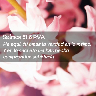 Picture 02 - Salmos 51:6 RVA - He aquí, tú amas la verdad en lo íntimo: Y en - Bible Verse Picture