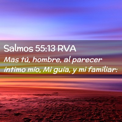 Picture 02 - Salmos 55:13 RVA - Mas tú, hombre, al parecer íntimo mío, Mi - Bible Verse Picture