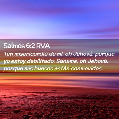 Picture 02 - Salmos 6:2 RVA - Ten misericordia de mí, oh Jehová, porque yo - Bible Verse Picture