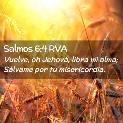 Picture 02 - Salmos 6:4 RVA - Vuelve, oh Jehová, libra mi alma; Sálvame por - Bible Verse Picture