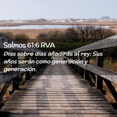 Picture 02 - Salmos 61:6 RVA - Días sobre días añadirás al rey: Sus años - Bible Verse Picture