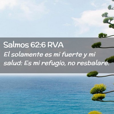 Picture 02 - Salmos 62:6 RVA - El solamente es mi fuerte y mi salud: Es mi - Bible Verse Picture